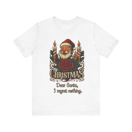 Dear Santa, I regret nothing T-Shirt, Christmas Quote Vintage Xmas Design, Holiday Shirt, No Regrets Top, Festive T-shirt, Xmas, Holidays