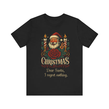 Dear Santa, I regret nothing T-Shirt, Christmas Quote Vintage Xmas Design, Holiday Shirt, No Regrets Top, Festive T-shirt, Xmas, Holidays
