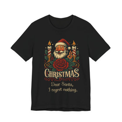Dear Santa, I regret nothing T-Shirt, Christmas Quote Vintage Xmas Design, Holiday Shirt, No Regrets Top, Festive T-shirt, Xmas, Holidays