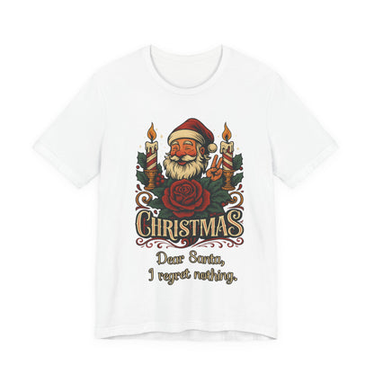 Dear Santa, I regret nothing T-Shirt, Christmas Quote Vintage Xmas Design, Holiday Shirt, No Regrets Top, Festive T-shirt, Xmas, Holidays